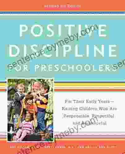 Positive Discipline For Preschoolers Revised 4th Edition: For Their Early Years Raising Children Who Are Responsible Respectful And Resourceful