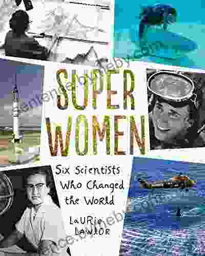 Super Women: Six Scientists Who Changed The World