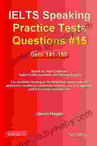 IELTS Speaking Practice Tests Questions #15 Sets 141 150 Based on Real Questions asked in the Academic and General Exams: For students needing to increase their band score and their tutors and you