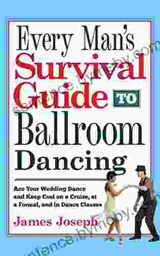 Every Man S Survival Guide To Ballroom Dancing: Ace Your Wedding Dance And Keep Cool On A Cruise At A Formal And In Dance Classes