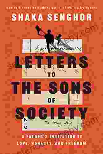 Letters to the Sons of Society: A Father s Invitation to Love Honesty and Freedom