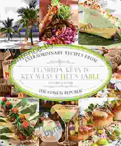 Florida Keys Key West Chef s Table: Extraordinary Recipes from the Conch Republic