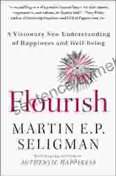 Flourish: A Visionary New Understanding Of Happiness And Well Being