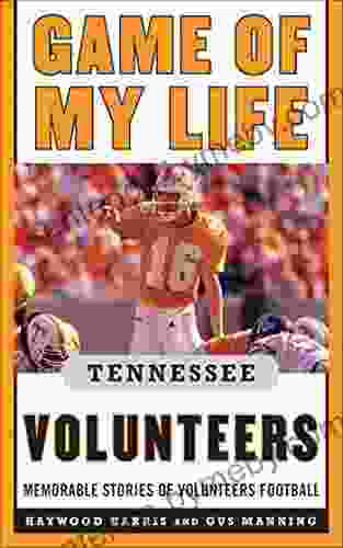 Game of My Life Tennessee Volunteers: Memorable Stories of Volunteer Football