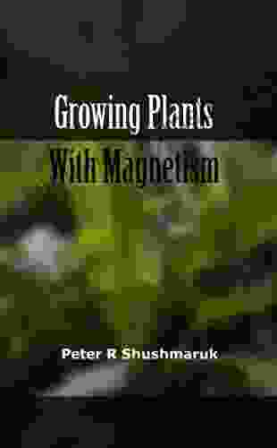 Growing Plants With Magnetism Jasjeet Kaur