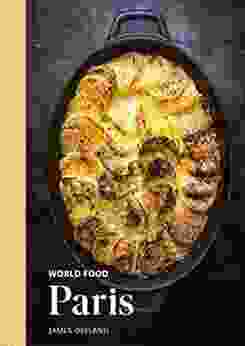 World Food: Paris: Heritage Recipes For Classic Home Cooking A Parisian Cookbook