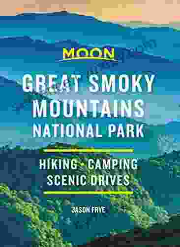 Moon Great Smoky Mountains National Park: Hike Camp Scenic Drives (Travel Guide)