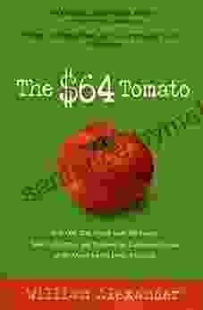 The $64 Tomato: How One Man Nearly Lost His Sanity Spent a Fortune and Endured an Existential Crisis in the Quest for the Perfect Garden