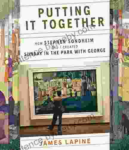 Putting It Together: How Stephen Sondheim and I Created Sunday in the Park with George