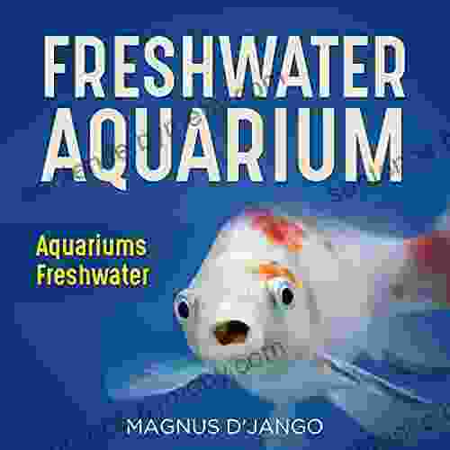 Freshwater Aquariums Aquariums Freshwater: How To Keep Your Freshwater Fish Happy