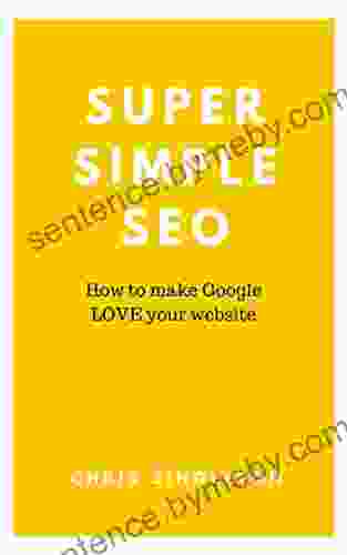 Super Simple SEO: How To Make Google LOVE Your Website