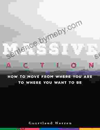 Massive Action: How to Move From where You are to where You Want to Be