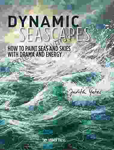 Dynamic Seascapes: How To Paint Seas And Skies With Drama And Energy