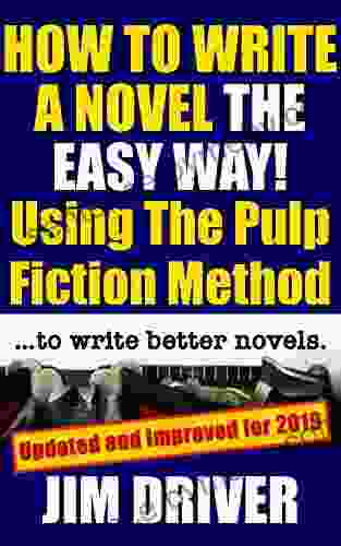 How To Write A Novel The Easy Way Using The Pulp Fiction Method To Write Better Novels: Writing Skills