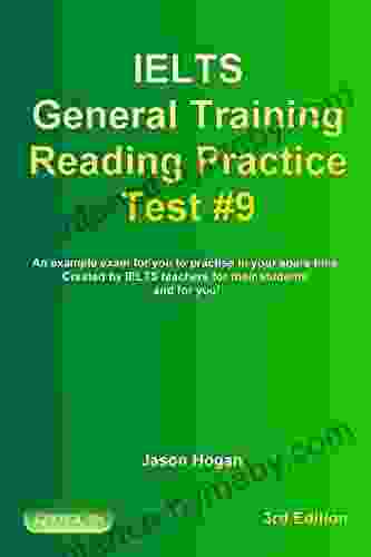 IELTS General Training Reading Practice Test #9 An Example Exam For You To Practise In Your Spare Time : Created By IELTS Teachers For Their Students General Training Reading Practice Tests)