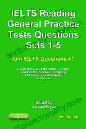 IELTS Reading General Practice Tests Questions Sets 1 5 Sample Mock IELTS Preparation Materials Based On The Real Exams : Created By IELTS Teachers For And For You (Just IELTS Questions 1)