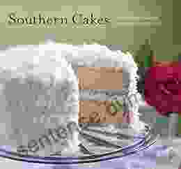 Southern Cakes: Sweet And Irresistible Recipes For Everyday Celebrations