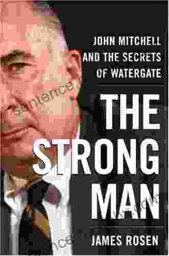 The Strong Man: John Mitchell And The Secrets Of Watergate