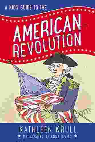 A Kids Guide To The American Revolution (Kids Guide To American History 2)