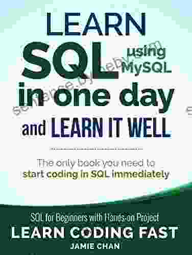 SQL: Learn SQL (using MySQL) in One Day and Learn It Well SQL for Beginners with Hands on Project (Learn Coding Fast with Hands On Project 5)