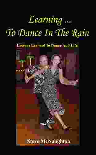 Learning To Dance In The Rain: Lessons Learned In Dance And Life