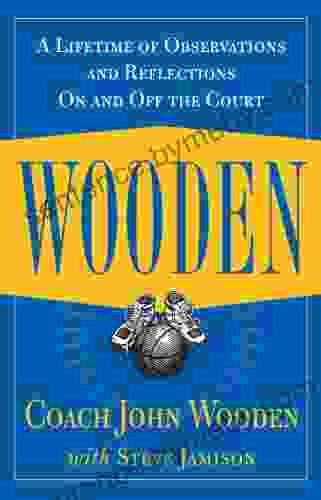 Wooden: A Lifetime Of Observations And Reflections On And Off The Court