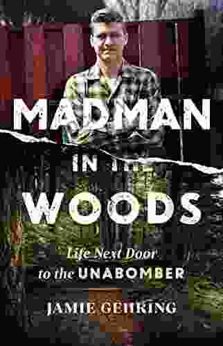 Madman in the Woods: Life Next Door to the Unabomber