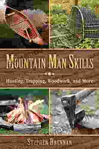 Mountain Man Skills: Hunting Trapping Woodwork and More