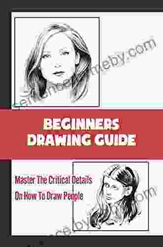 Beginners Drawing Guide: Master The Critical Details On How To Draw People: The Final Touches