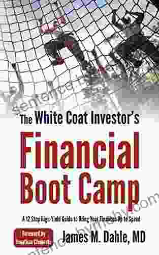 The White Coat Investor s Financial Boot Camp: A 12 Step High Yield Guide to Bring Your Finances Up to Speed (The White Coat Investor Series)