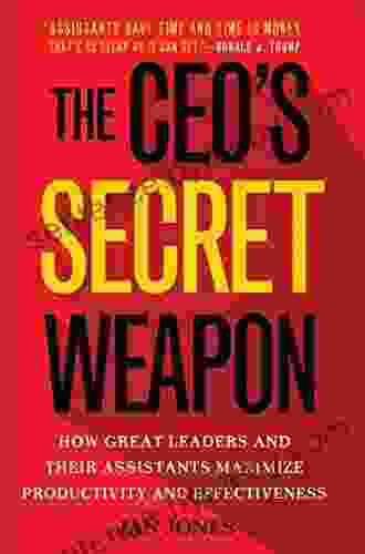 The CEO S Secret Weapon: How Great Leaders And Their Assistants Maximize Productivity And Effectiveness