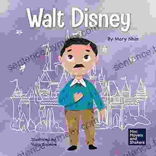 Walt Disney: A Kid S About Having The Courage To Pursue Our Dreams (Mini Movers And Shakers 13)