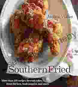 Southern Fried: More Than 150 Recipes for Crab Cakes Fried Chicken Hush Puppies and More