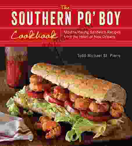 The Southern Po Boy Cookbook: Mouthwatering Sandwich Recipes from the Heart of New Orleans