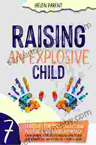 Raising An Explosive Child: A New Approach To Disciplining And Positive Parenting Hyperactive And Distracted Children Learn Emotional Control Strategies To Help Your Child Self Regulate