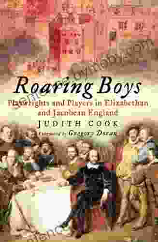 Roaring Boys: Playwrights And Players In Elizabethan And Jacobean England