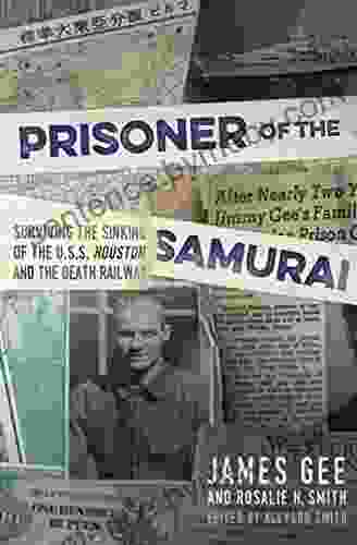 Prisoner Of The Samurai: Surviving The Sinking Of The USS Houston And The Death Railway