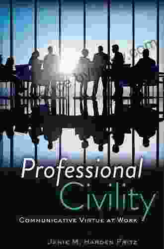 Professional Civility: Communicative Virtue At Work