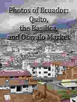 Photos Of Ecuador: Quito The Basilica And Otavalo Market