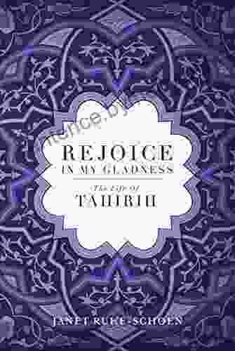 Rejoice In My Gladness: The Life Of Tahirih