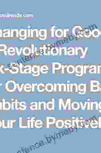 Changing For Good: A Revolutionary Six Stage Program For Overcoming Bad Habits And Moving Your Life Positively Forward