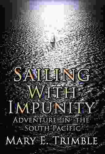 Sailing With Impunity: Adventure In The South Pacific