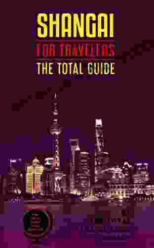 SHANGAI FOR TRAVELERS The total guide : The comprehensive traveling guide for all your traveling needs By THE TOTAL TRAVEL GUIDE COMPANY (ASIA FOR TRAVELERS)