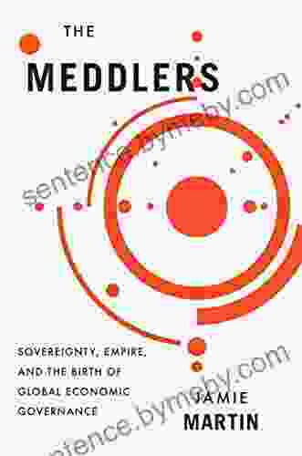 The Meddlers: Sovereignty Empire And The Birth Of Global Economic Governance