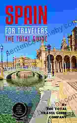 SPAIN FOR TRAVELERS The Total Guide: The Comprehensive Traveling Guide For All Your Traveling Needs By THE TOTAL TRAVEL GUIDE COMPANY (EUROPE FOR TRAVELERS)