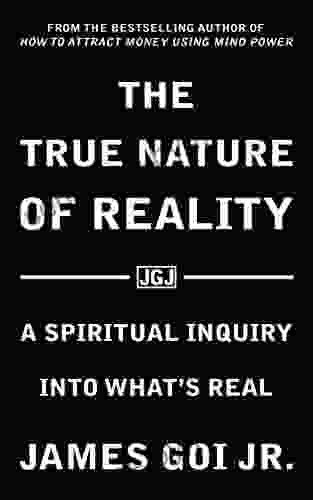 The True Nature of Reality: A Spiritual Inquiry into What s Real