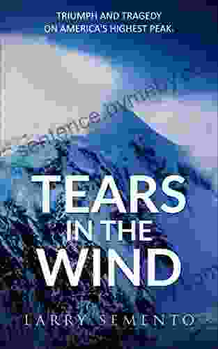 Tears In The Wind: Triumph And Tragedy On America S Highest Peak