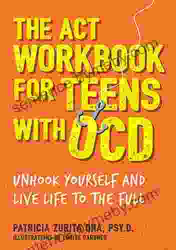 The ACT Workbook for Teens with OCD: Unhook Yourself and Live Life to the Full