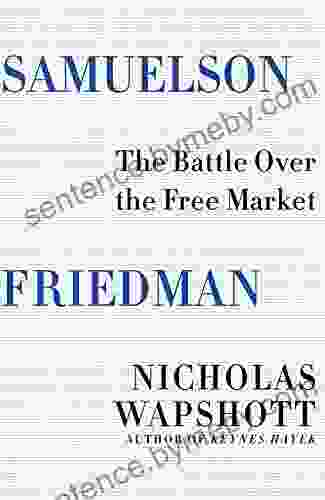 Samuelson Friedman: The Battle Over The Free Market