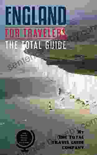 ENGLAND FOR TRAVELERS The total guide: The comprehensive traveling guide for all your traveling needs By THE TOTAL TRAVEL GUIDE COMPANY (EUROPE FOR TRAVELERS)